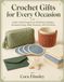 Crochet Gifts for Every Occasion: Small, Useful Projects for Birthdays, Holidays, Housewarmings, Babies showers, and Christmas