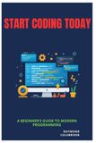 Start Libri GmbH Start Coding Today: A Beginner’s Guide to Modern Programming
