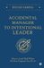 Accidental Libri GmbH Accidental Manager to Intentional Leader: How to Lead Well When No One Prepared You For It