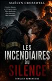 Les incendiaires du silence: Thriller romantique intense entre incendies criminels, obsession psychologique et amour sous tension
