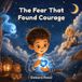 The Fear That Found Courage
