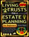 The Complete Living Trusts, Wills & Estate Planning for Beginners: A Step-by-Step Guide to Protect Your Wealth, Avoid Probate, Reduce Estate Taxes & Leave a Lasting Legacy Without Legal Fees