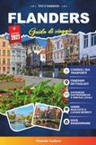 FLANDERS GUIDA DI VIAGGIO 2027: Tutto ciò che serve per scoprire la ricca storia, la cultura vibrante e la bellezza senza tempo delle Fiandre