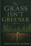 The Independently Published The Grass Isn't Greener: Finding Contentment, Faithfulness, and Purpose Where God Planted You Paperback