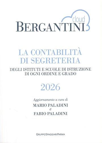 Bergantini. La contabilità di segreteria degli istituti e scuole di istruzione di ogni ordine e grado