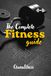 The Complete Fitness Guide: The Essential Guide to Exercise Techniques, Muscle Anatomy, and Effective Training