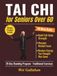 Tai Chi for Seniors Over 60: A 28-Day Standing Program of 10 Mins Traditional Exercises and Daily Workouts to Build Full-Body Strength, Sharpen Mental Focus, and Restore Energy You Thought Was Gone