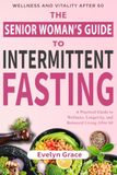 Ageless and Energised: The Complete Intermittent Fasting Blueprint for Women Over 50