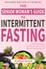 Ageless and Energised: The Complete Intermittent Fasting Blueprint for Women Over 50