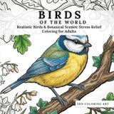 Birds of the World: Realistic Birds & Botanical Scenes: Stress Relief Coloring for Adults