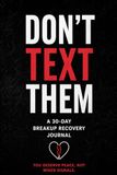 Don’t Text Them: A 30-Day Breakup Recovery Journal