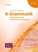 A-Grammatik: Schubert Verlag A-Grammatik: Übungsgrammatik Deutsch als Fremdsprache