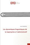 Les Editions Universitaires Europeennes Les dynamiques linguistiques de la toponymie à l'administratif Paperback