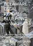DELAWARE LEGAL REFORM BLUEPRINT — Volume 16: Civil Justice: Housing, Consumer, Employment, and Debt