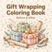 Gift Wrapping Coloring Book: Before & After: 40 Relaxing Designs of Flowers, Presents & Ribbons — Unwrapped and Wrapped