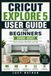 Cricut Explore 5 User Guide for Beginners 2026–2027