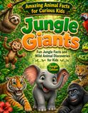 Amazing Animal Facts for Curious Kids: Jungle Giants: Fun Jungle Facts and Wild Animal Discoveries for Kids