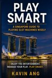 PLAY SMART: A Singapore Guide to Playing Slot Machines Wisely