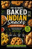 The Ultimate Baked Indian Snacks Cookbook