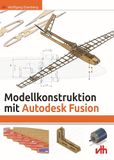 Modellkonstruktion VTH Verlag Modellkonstruktion mit Autodesk Fusion