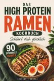 SCHLÜRF DICH GLÜCKLICH - Das High-Protein-Ramen-Kochbuch: 90 schnelle Bowls für Alltag, Fitness & Wohlfühlen