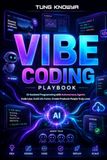 Vibe Coding Playbook: AI-Assisted Programming with Autonomous Agents. Code Less. Build 10x Faster. Create Products People Truly Love!