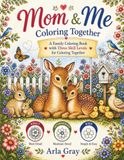 Mom & Me Coloring Together: A Family Coloring Book with Three Skill Levels for Coloring Together