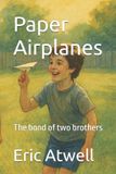 Paper Independently Published Paper Airplanes: The bond of two brothers