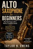 ALTO Yamaha ALTO SAXOPHONE FOR BEGINNERS: Play Real Songs with a Warm, Confident Sound Step‑by‑Step Lessons, Fingering Charts, and Over 70 Tunes for New Alto Sax Players