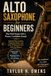 ALTO Yamaha ALTO SAXOPHONE FOR BEGINNERS: Play Real Songs with a Warm, Confident Sound Step‑by‑Step Lessons, Fingering Charts, and Over 70 Tunes for New Alto Sax Players