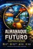 Almanaque del Futuro: 42 Evidencias Científicas que Revelan el Futuro del Planeta