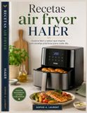 Recetas HAIER Recetas air fryer: Cocina fácil y sabor que inspira con recetas prácticas para cada día.