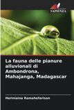 La Edizioni Sapienza La fauna delle pianure alluvionali di Ambondrona, Mahajanga, Madagascar