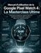Manuel Google Pixel Watch 4 Manuel d'utilisation : La Masterclass Ultime
