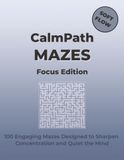 CalmPath Mazes Focus Edition: 100 Engaging Mazes Designed to Sharpen Concentration and Quiet the Mind