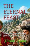 THE ETERNAL FEAST: Stories and Forgotten Recipes from Italy's Ancient Kitchen