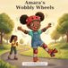 Amara's Wobbly Wheels: A wibbly-wobbly story about brave first tries
