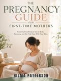 The Pregnancy Guide For First Time Mothers