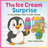 The Ice Cream Surprise: A Kids Story and Coloring Book About Trying New Foods, Friendship, and Little Adventures