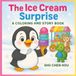 The Ice Cream Surprise: A Kids Story and Coloring Book About Trying New Foods, Friendship, and Little Adventures