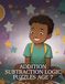Addition Subtraction Logic Puzzles Age 7: Build Critical Thinking for Elementary Students Using the 5-Step Brain-Boost Math Method