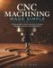 CNC Machining Made Simple: A Step-by-Step Guide to Machines, Software, Toolpaths, and Your First Real Projects