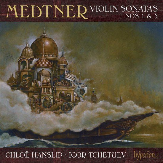 Medtner: Violin Sonatas Nos 1 & 3 - Chloë Hanslip & Igor Tchetuev - CD