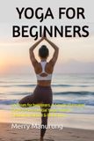 YOGA FOR BEGINNERS: 60 Poses for beginners. A Simple Illustrated Guide to 60 Essential Yoga Poses for Flexibility, Balance & Relaxation