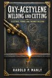 Oxy-Acetylene Welding and Cutting: A Hands-On Historical Reference on Gases, Torches, Metals, Alloys, Heat Treatment, Soldering, Brazing, Forging, and Shop-Based Fabrication