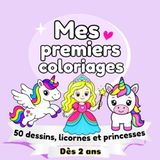Mes premiers coloriages: 50 dessins, licornes et princesses dès 2 ans