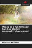 Dance Our Knowledge Publishing Dance as a fundamental building block in personality development