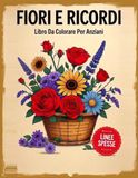 Fiori e Ricordi: Libro da Colorare per Anziani