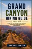 GRAND Independently Published Grand Canyon Hiking Guide 2026-2027: Hiking Trails, Trail Planning, Outdoor Exploration, Scenic Routes, Hiking Preparation, and Nature Adventure