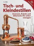 Tisch- Stocker Leopold Verlag Tisch- und Kleindestillen: Essenzen, Brände & ätherische Öle selbst erzeugen